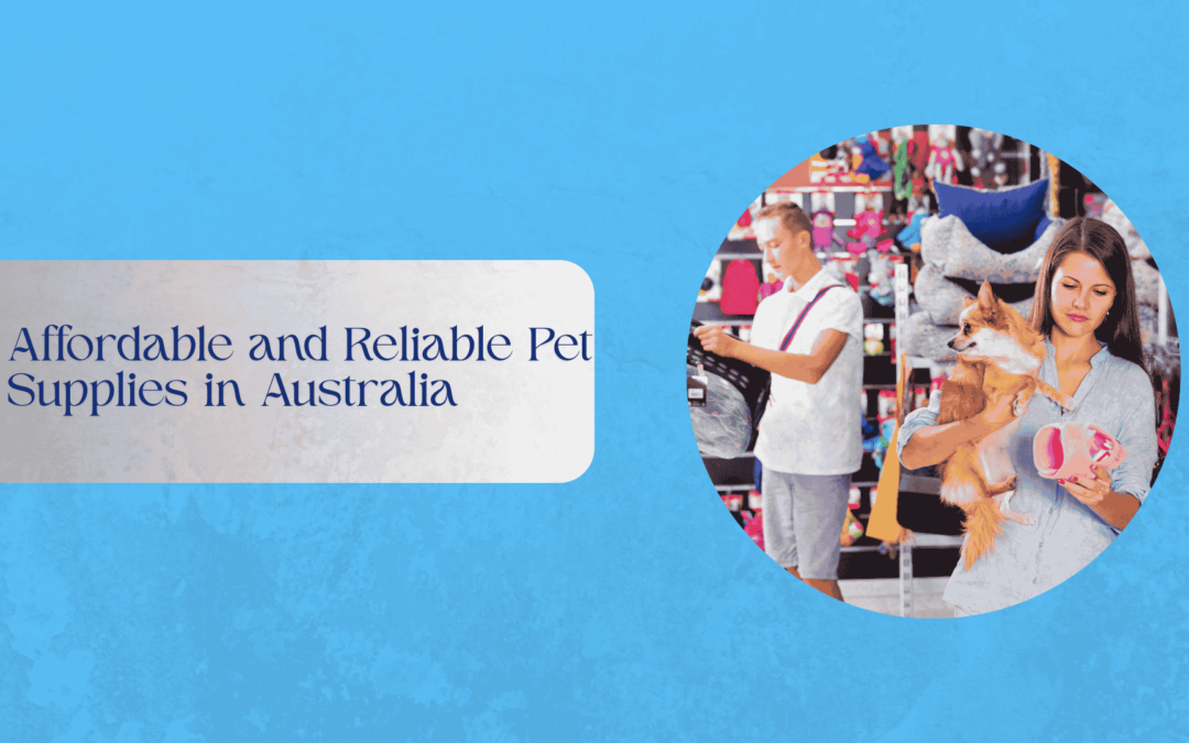 Affordable and reliable pet supplies in Australia