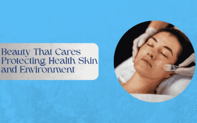 Beauty That Cares Protecting Health Skin and Environment