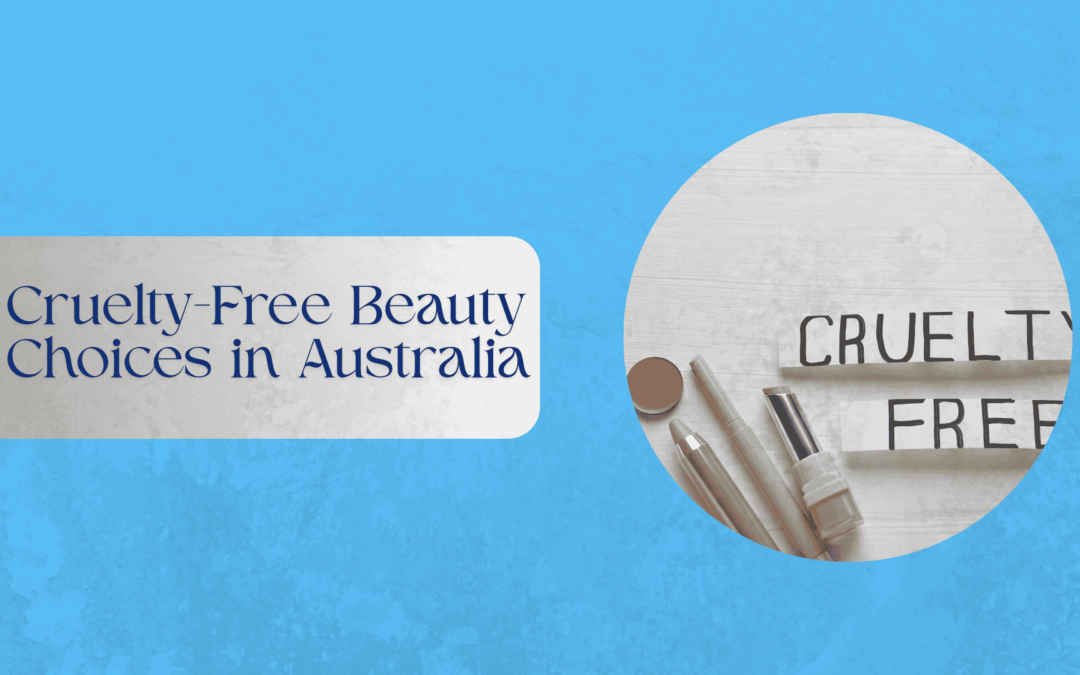 Cruelty-Free Beauty Choices in Australia