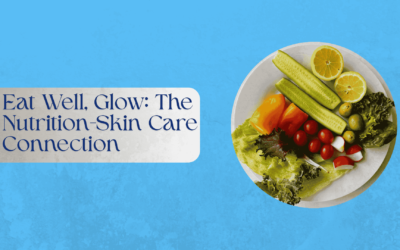 Eat Well, Glow: The Nutrition-Skin Care Connection