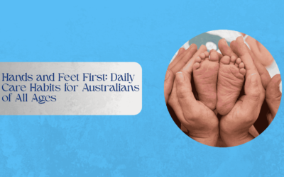 Hands and Feet First: Daily Care Habits for Australians of All Ages