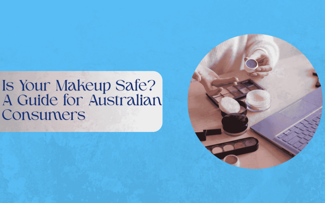 Is Your Makeup Safe? A Guide for Australian Consumers