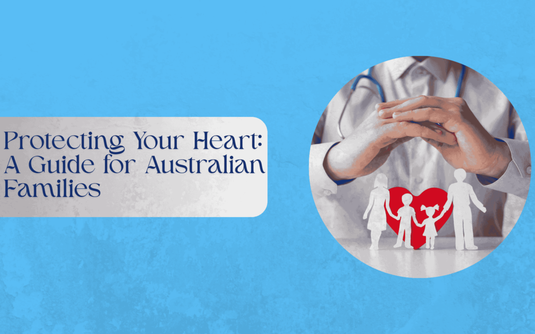 Protecting Your Heart: A Guide for Australian Families