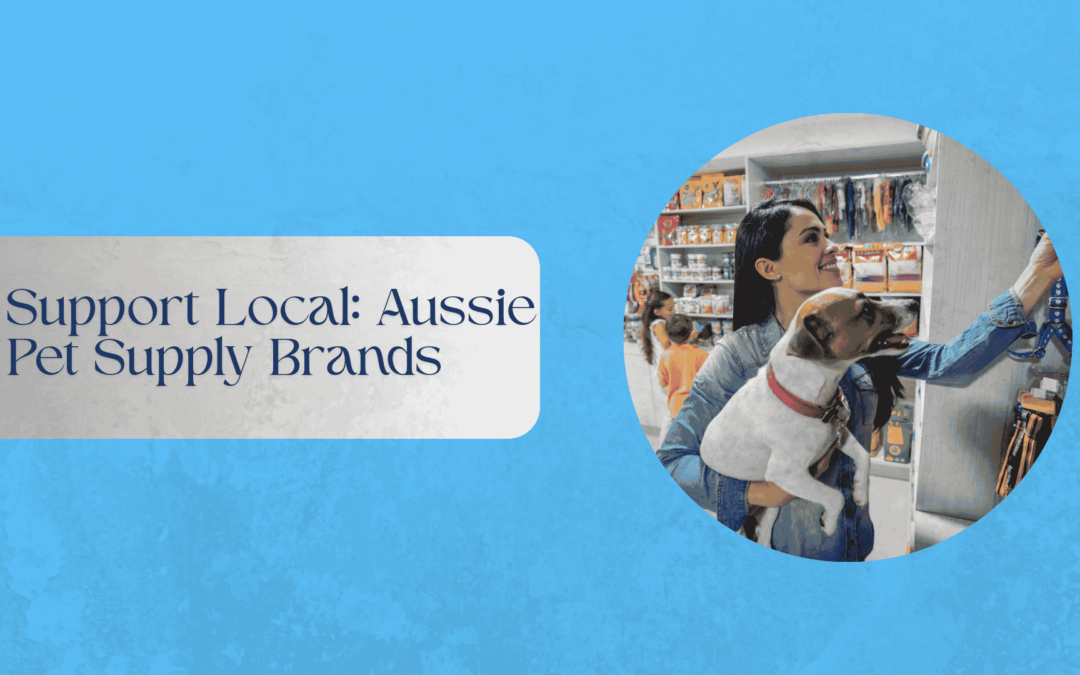 Support Local: Aussie Pet Supply Brands