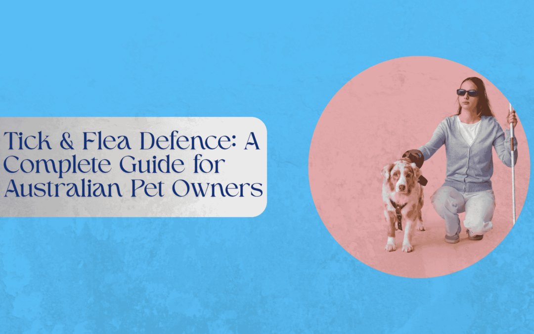 Tick & Flea Defence: A Complete Guide for Australian Pet Owners