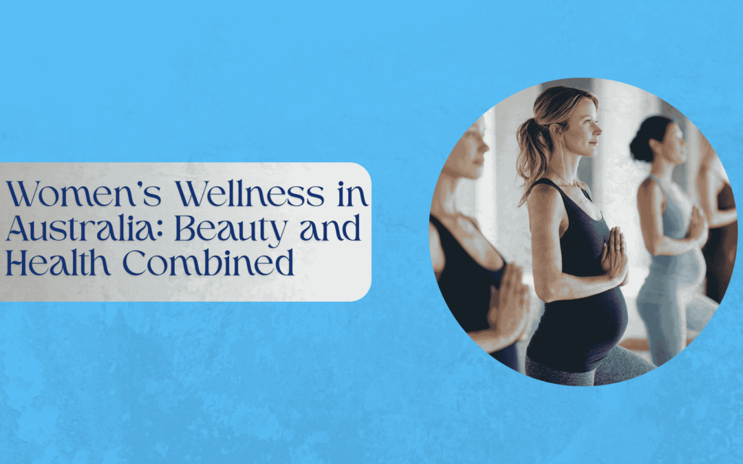 Women’s Wellness in Australia: Beauty and Health Combined