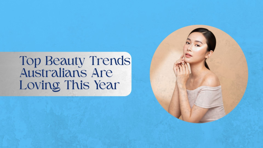 Top beauty trends Australians are loving in 2025, highlighting eco-friendly products, bold makeup, sustainable beauty, and natural hair textures.